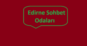 Edirne Sohbet Odaları